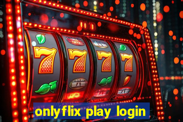 onlyflix play login